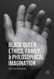 Black Queer Ethics, Family, and Philosophical Imagination (2016)