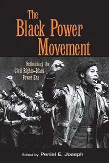 The Black Power Movement: Rethinking the Civil Rights-Black Power Era