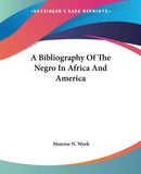 A Bibliography Of The Negro In Africa And America