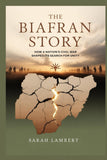 The Biafran Story: How a Nation's Civil War Shaped Its Search for Unity