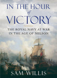 In the Hour of Victory : The Royal Navy at War in the Age of Nelson