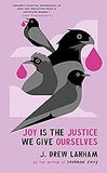 Joy is the Justice We Give Ourselves