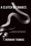 "A Clutch of Snakes": A Collection of Short Stories set in the tropical rain Forest of west Africa