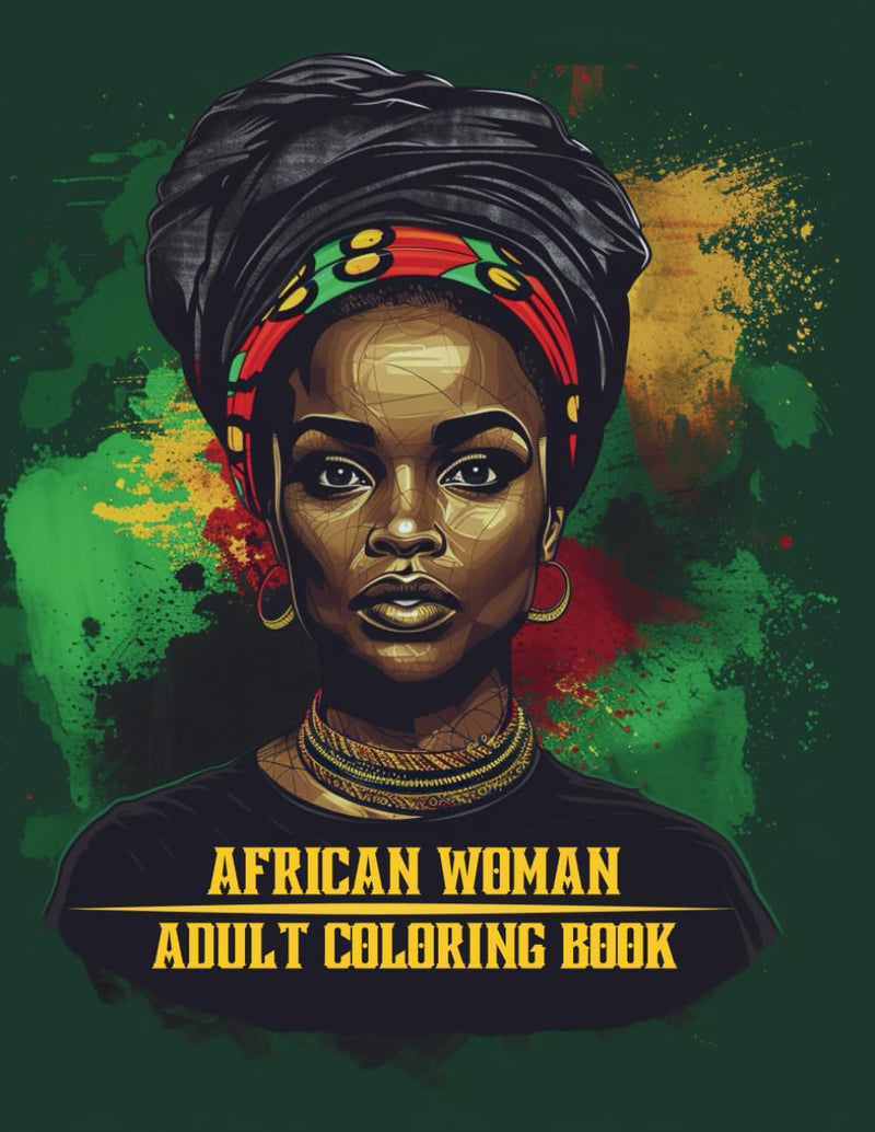 African Women Adult Coloring Book: 100 Beautiful Africa Designs American Queen Perfect Stress Relaxation Full Page Anti Anxiety Creativity Grown Ups