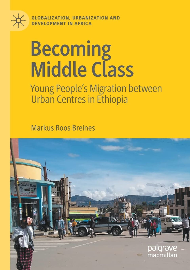Becoming Middle Class: Young People's Migration Between Urban Centres in Ethiopia (2021)