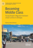 Becoming Middle Class: Young People's Migration Between Urban Centres in Ethiopia (2021)