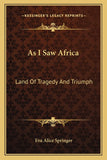 As I Saw Africa: Land Of Tragedy And Triumph