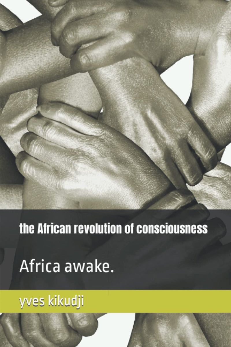 The African revolution of consciousness: Africa awake.