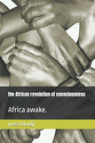 The African revolution of consciousness: Africa awake.