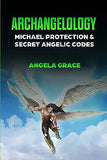 Archangelology: Michael Protection and Secret Angelic Codes