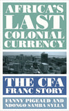 Africa's Last Colonial Currency: The Cfa Franc Story