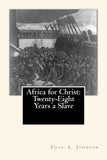 Africa for Christ: Twenty-Eight Years a Slave