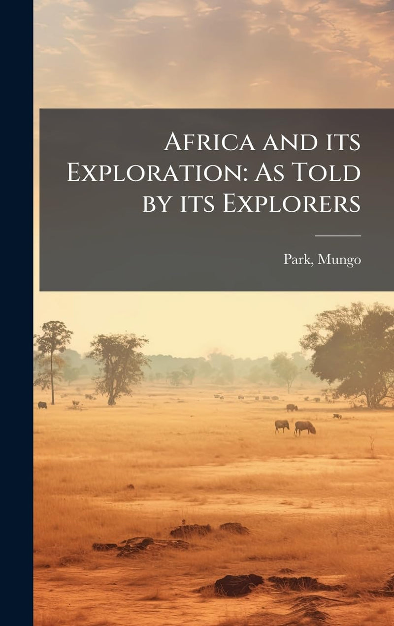 Africa and its Exploration: As Told by its Explorers