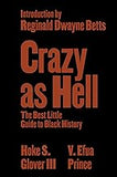 Crazy as Hell: The Best Little Guide to Black History