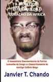 A Morte Que Estrangulou O Coracao Da Africa: O Assassinato Desumanizante de Patrice Lumumba do Congo e o Descarrilamento da Aantiga Colonia Belga