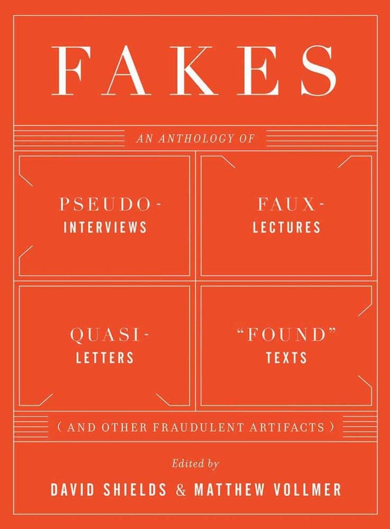 Fakes : An Anthology of Pseudo-Interviews, Faux-Lectures, Quasi-Letters