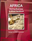 Africa: Starting Business in Africa Handbook Volume 1 Strategic Information and Contacts