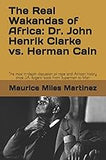 The Real Wakandas of Africa: Dr. John Henrik Clarke vs. Herman Cain: The most in-depth discussion of race and African history since J.A. Rogers’ book From Superman to Man