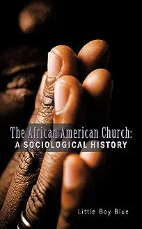 The African American Church: A Sociological History