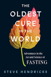 Oldest Cure in the World: Adventures in the Art and Science of Fasting