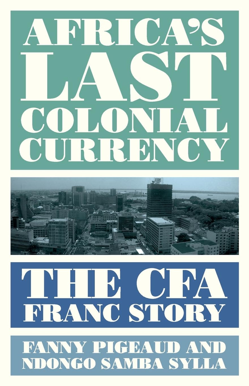 Africa's Last Colonial Currency: The Cfa Franc Story