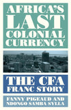 Africa's Last Colonial Currency: The Cfa Franc Story