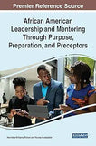African American Leadership and Mentoring Through Purpose, Preparation, and Preceptors