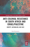 Anti-Colonial Resistance in South Africa and Israel/Palestine: Identity, Nationalism, and Race