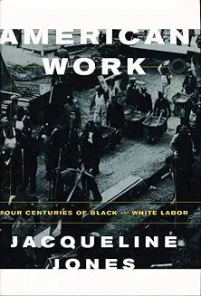 American Work: Four Centuries of Black and White Labor