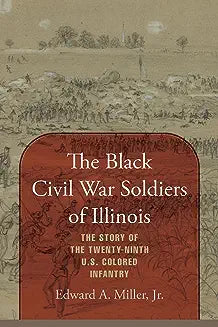 The Black Civil War Soldiers of Illinois: The Story of the Twenty-ninth U.S. Colored Infantry