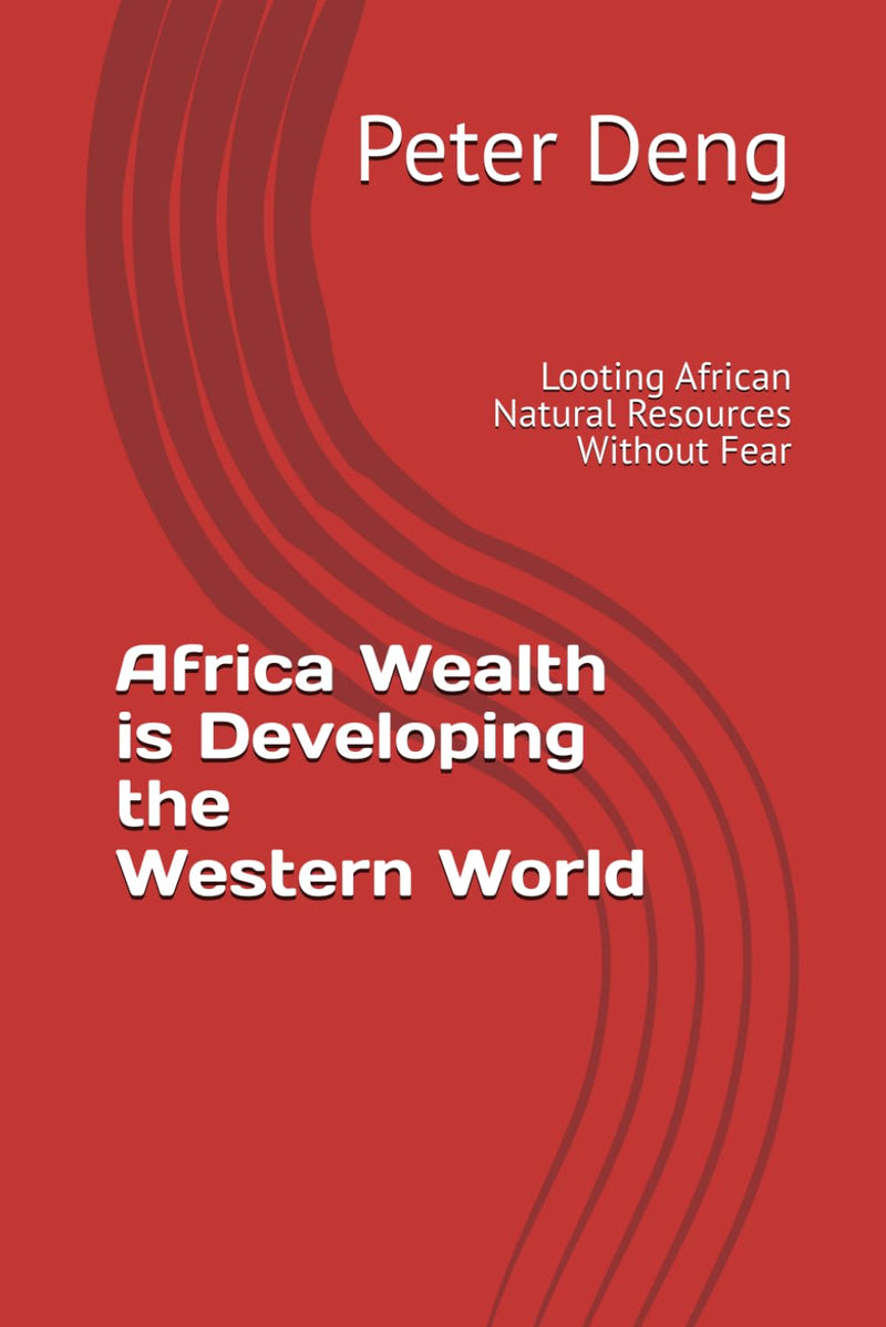 Africa Wealth Developing the Western World: Looting African Natural Resources Without Fear