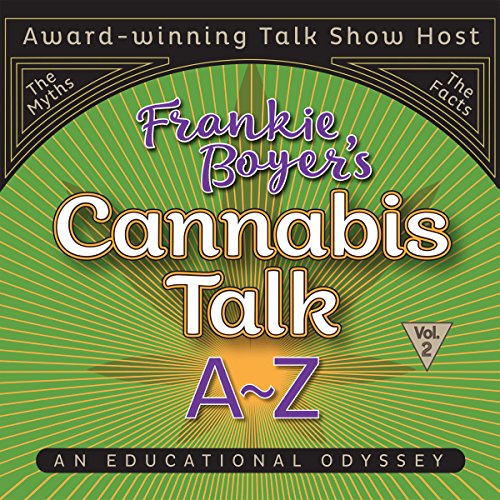 Cannabis Talk A to Z with Frankie Boyer, Vol. 2