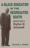 A Black Educator in the Segregated South: Kentucky's Rufus B. Atwood