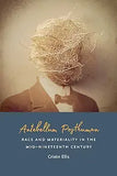 Antebellum Posthuman: Race and Materiality in the Mid-Nineteenth Century