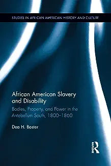 African American Slavery and Disability: Bodies, Property and Power in the Antebellum South, 1800-1860