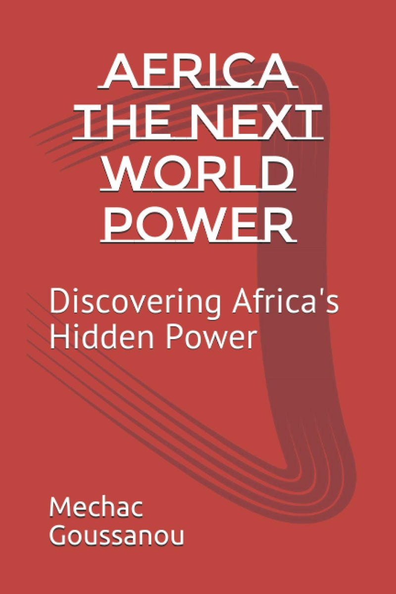 Africa The Next World Power: Discovering Africa's Hidden Power