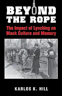 Beyond the Rope: The Impact of Lynching on Black Culture and Memory