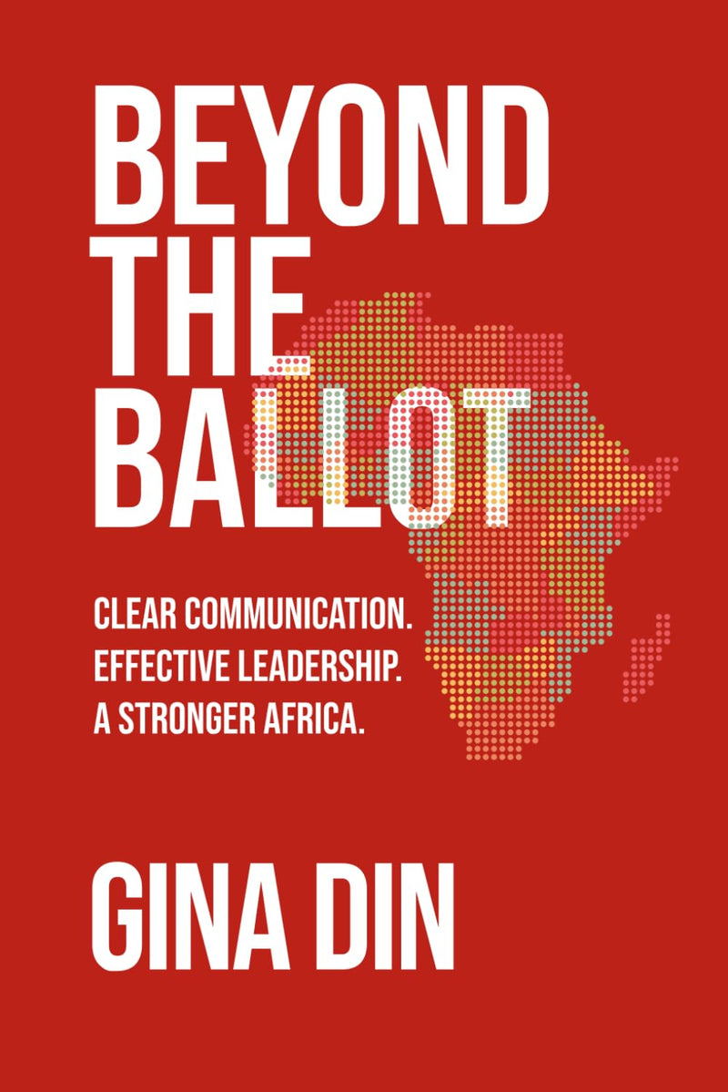 Beyond the Ballot: Clear Communication. Effective Leadership. A Stronger Africa.