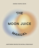 Moon Juice Manual: Adaptogenic Recipes for Natural Stress Relief