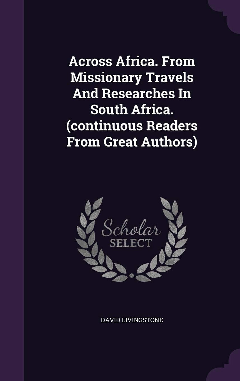 Across Africa. From Missionary Travels And Researches In South Africa. (continuous Readers From Great Authors)