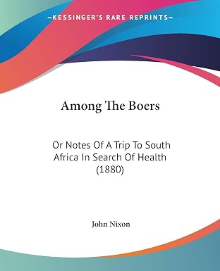 Among The Boers: Or Notes Of A Trip To South Africa In Search Of Health (1880)