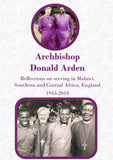 Archbishop Donald Arden: Reflections on serving in Malawi, Southern and Central Africa, England 1943-2014