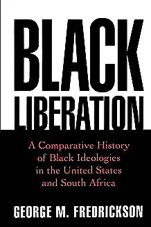 Black Liberation: A Comparative History of Black Ideologies in the United States and South Africa