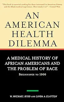 An American Health Dilemma: A Medical History of African Americans and the Problem of Race: Beginnings to 1900