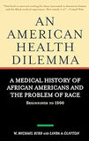 An American Health Dilemma: A Medical History of African Americans and the Problem of Race: Beginnings to 1900