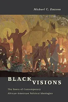 Black Visions: The Roots of Contemporary African-American Political Ideologies