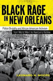 Black Rage in New Orleans: Police Brutality and African American Activism from World War II to Hurricane Katrina