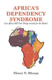 Africa's Dependency Syndrome: Can Africa Still Turn Things around for the Better?