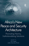 Africa's New Peace and Security Architecture: Promoting Norms, Institutionalizing Solutions