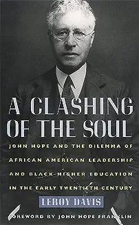 A Clashing of the Soul: John Hope and the Dilemma of African American Leadership and Black Higher Education in the Early Twentieth Century